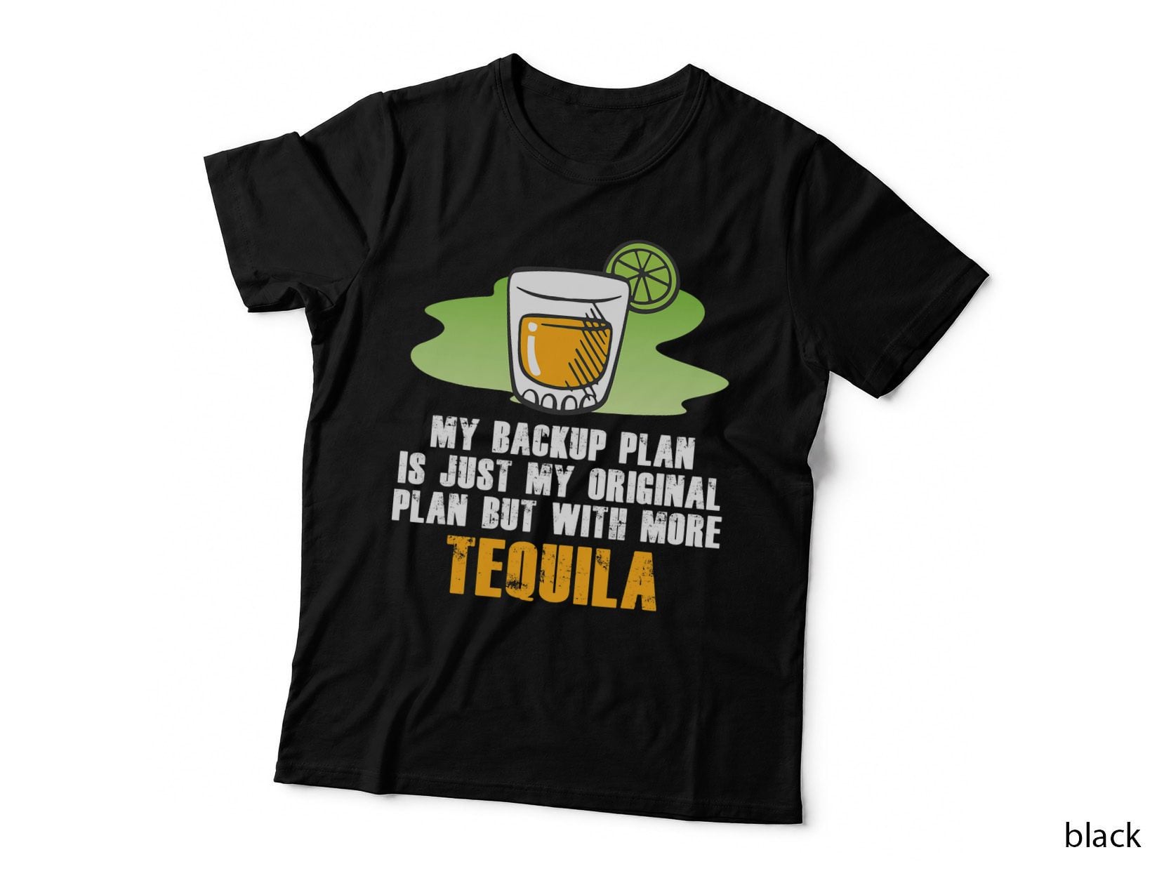 My Backup Plan Is Just My Original with More Tequila Shirt T-Shirt