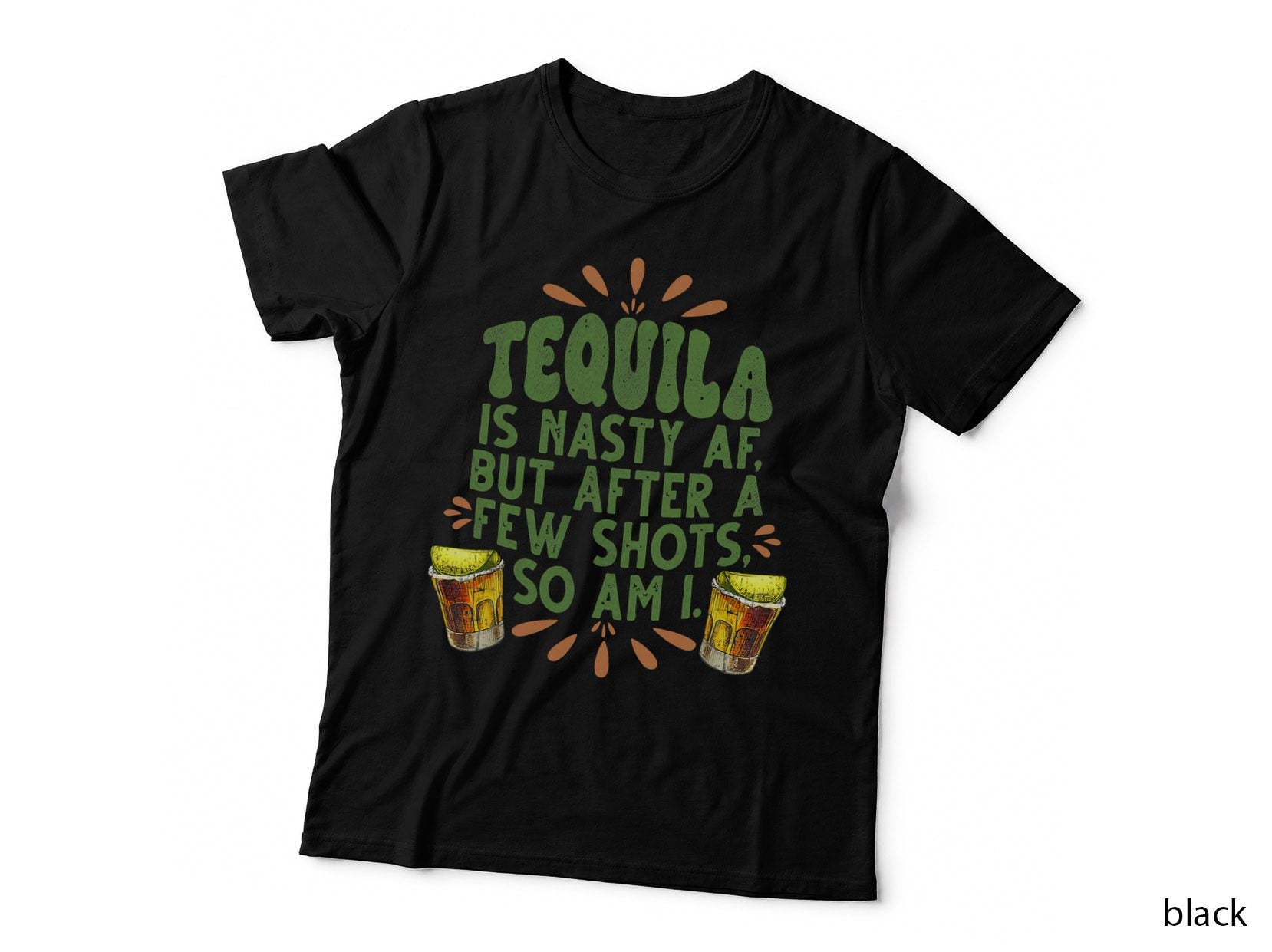 Tequila Is Nasty Af but After a Few Shots So Am I T-Shirt