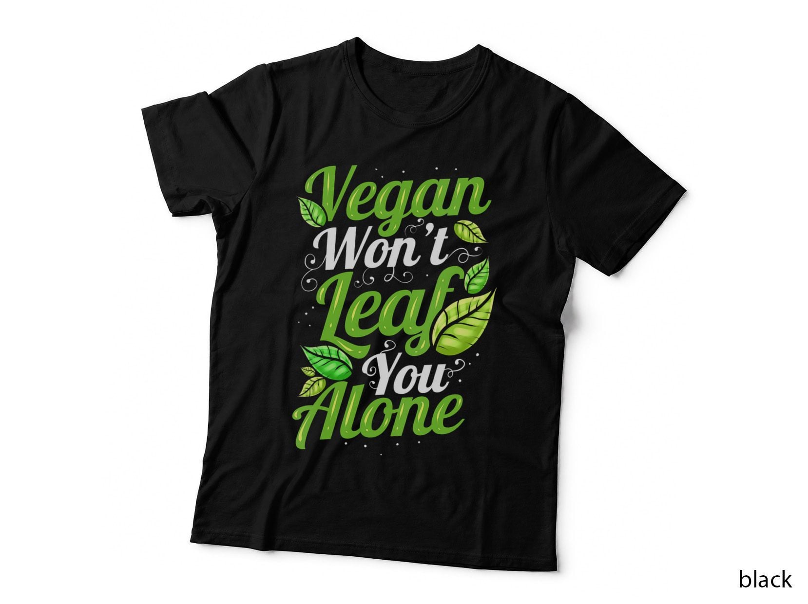 Vegan Won't Leaf Leave You Alone - Vegetarian Go Vegan T-Shirt