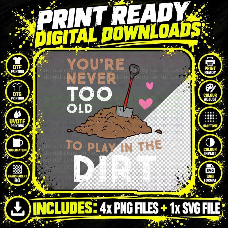 Gardening You Are Never Too Old to Play in the Dirt Png SVG Digital Bundle
