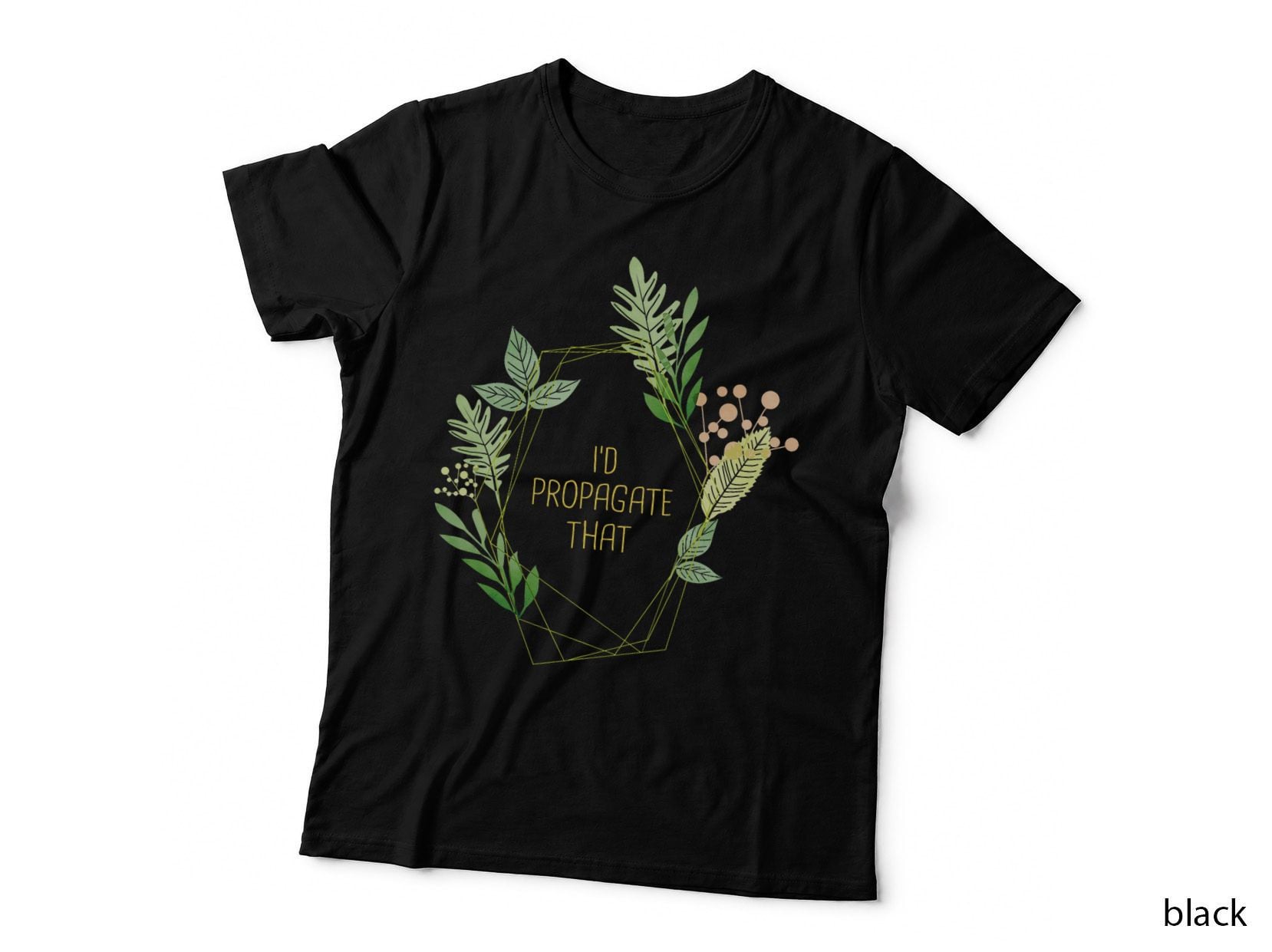 I'd Propagate That Plant Frame Gardening T-Shirt