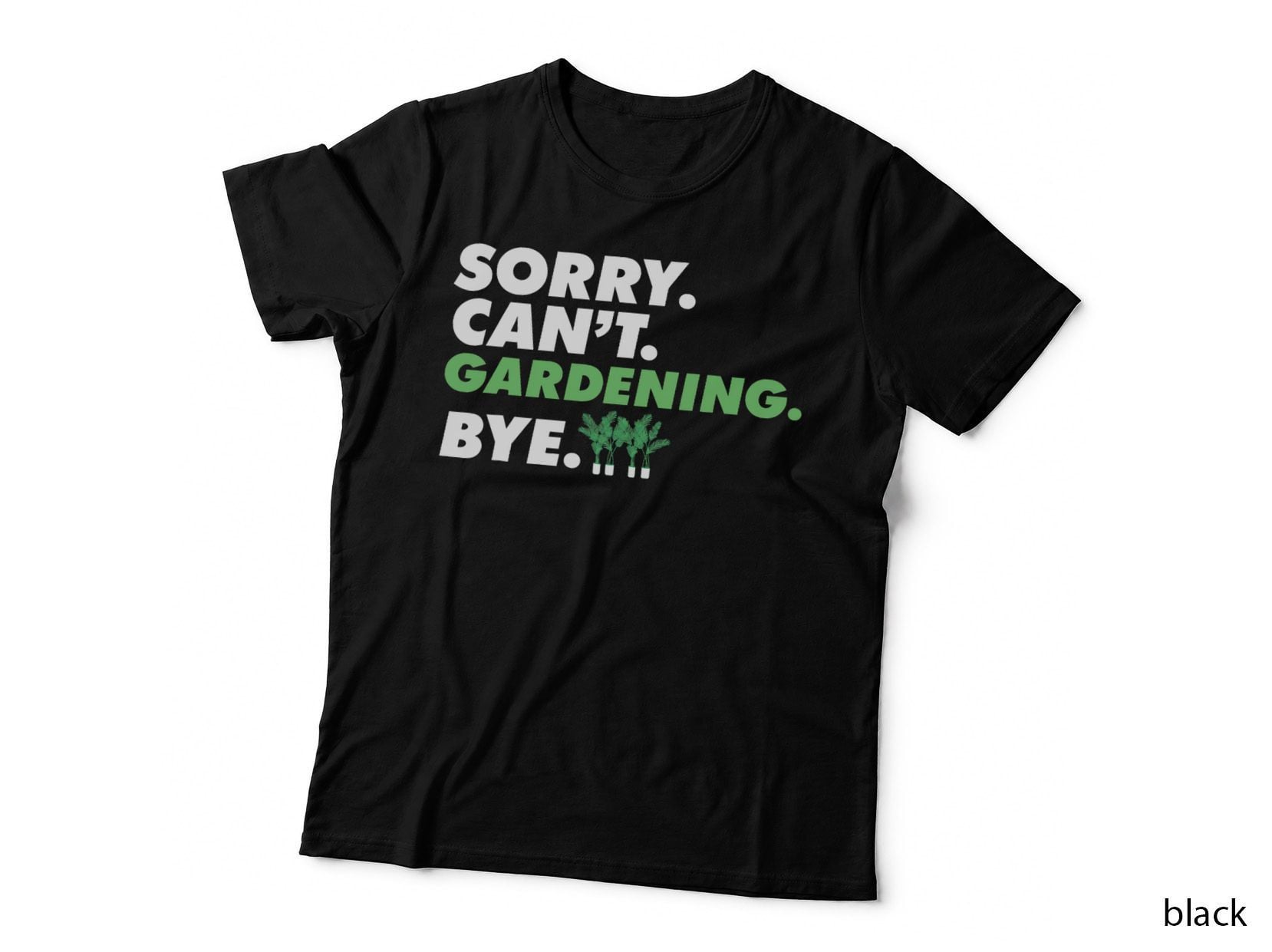 Sorry Can't Gardening Bye Garden Gangster Green Thumb T-Shirt