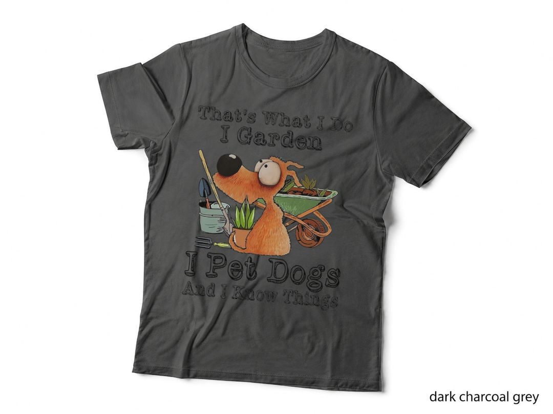 That's What I Do I Garden I Pet Dogs and I Know Things T-Shirt
