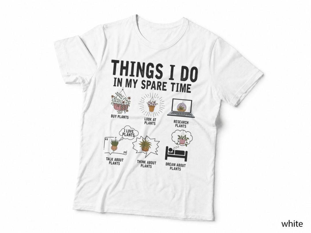 Things I Do in My Spare Time Plant Indoor Gardening Lover T-Shirt