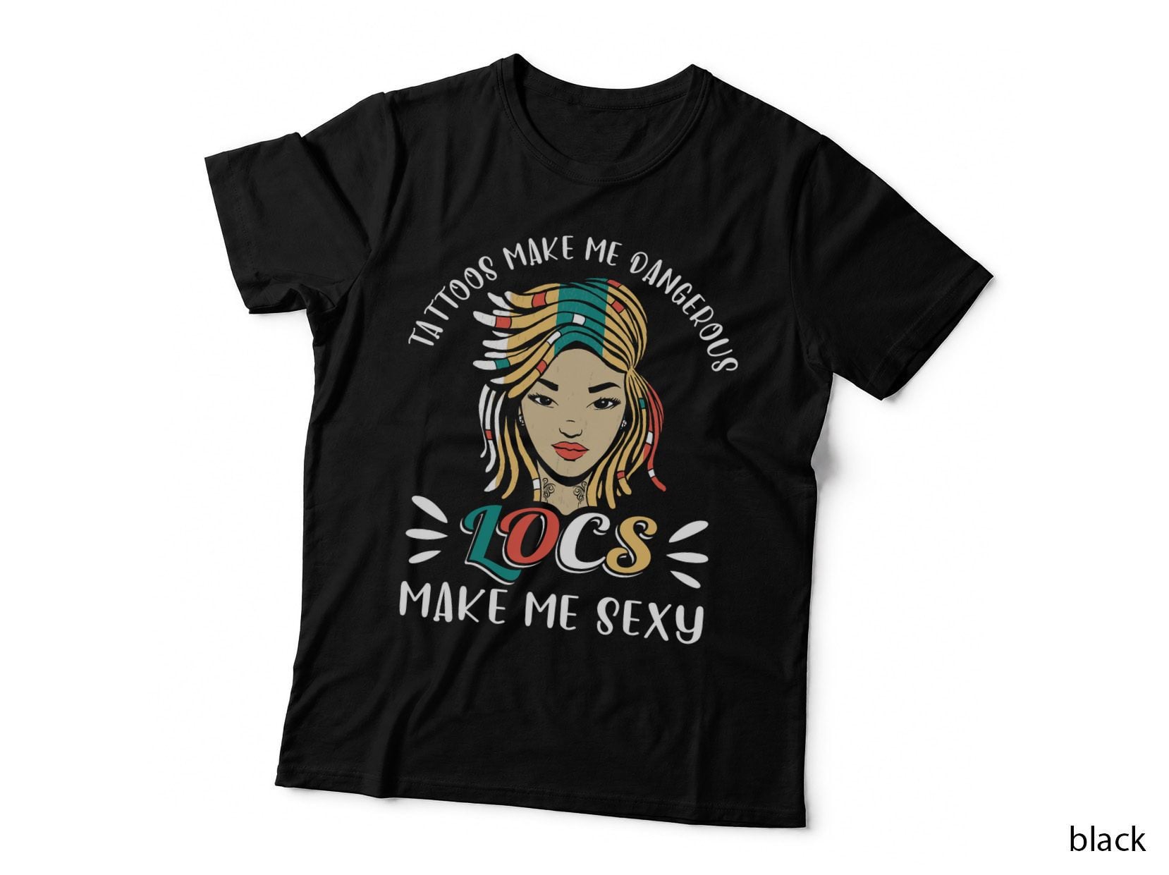 Loc'd Hair T-Shirt, Locs Make Me Sexy, Tattoo Vibes
