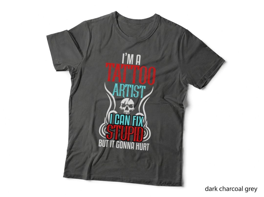 Tattoo Artist I Am a Can Fix Stupid, Ink T-Shirt