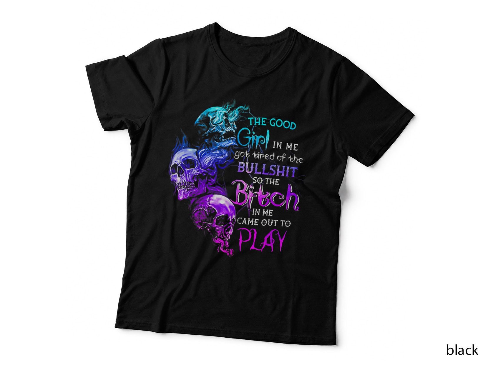 The Good Girl in Me Got Tired of the Bullshit Skull Rose T-Shirt