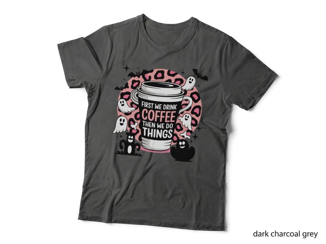 First We Drink Coffee Then We Do Things Coffee T-Shirt