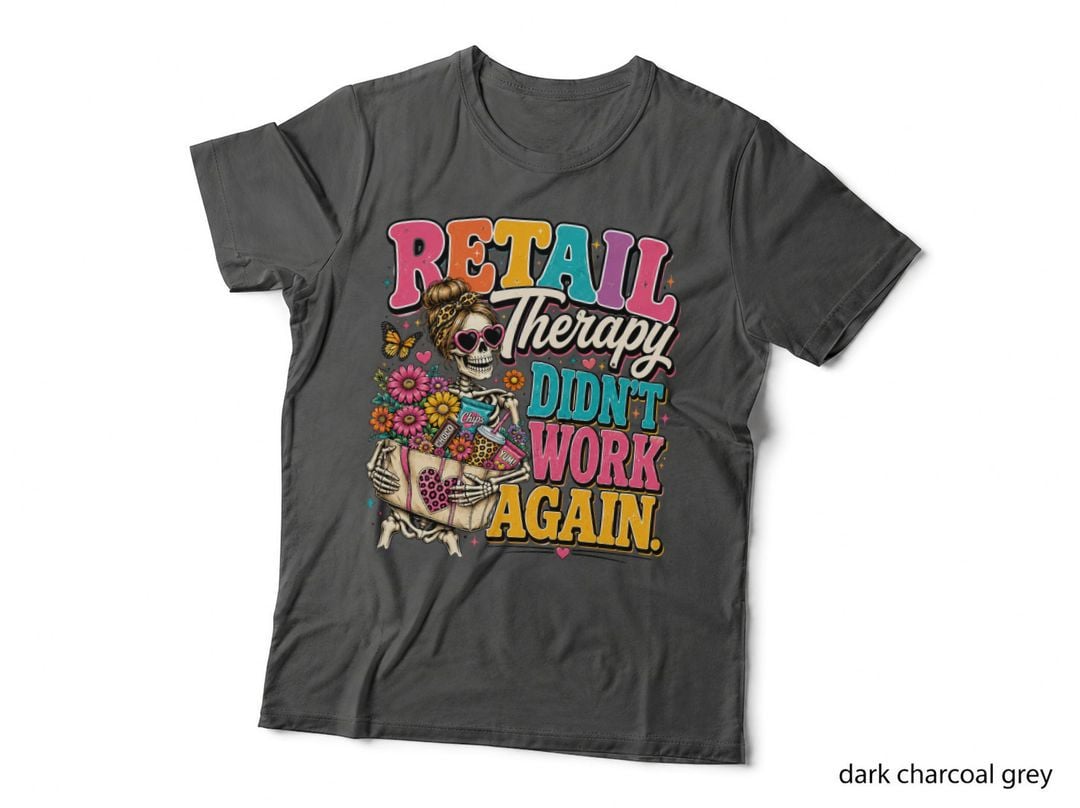 Retail Therapy Didn't Work Again T-Shirt, Funny Skeleton Sarcastic Tee