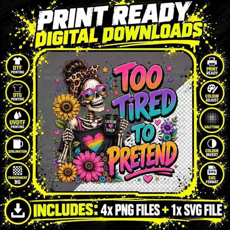 Too Tired to Pretend T-Shirt, Funny Skeleton Sarcastic Png SVG Digital Bundle
