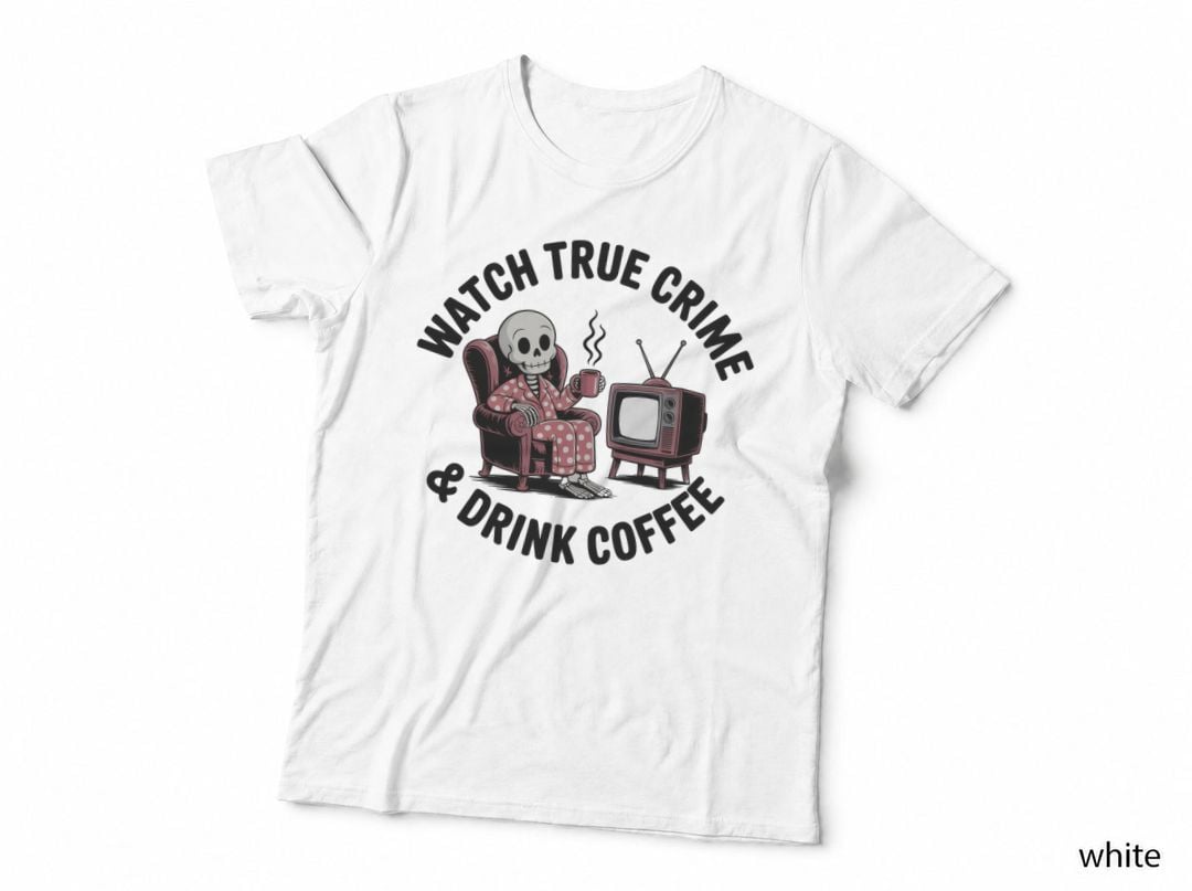 Watch True Crime & Drink Coffee T-Shirt, Skeleton in Pajamas Watching TV