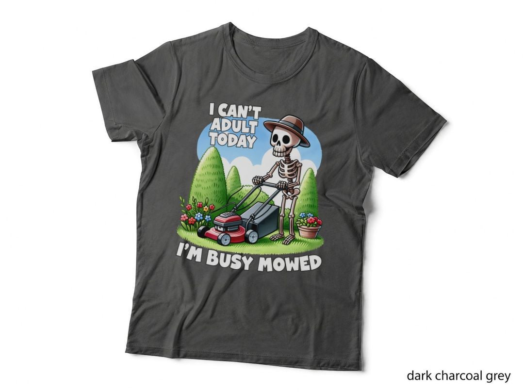 I Can't Adult Today I'm Busy Mowed Fathers Day T-Shirt