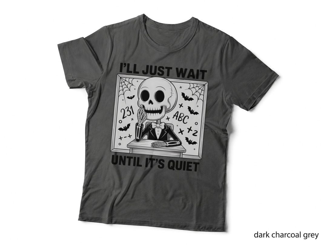 I'll Just Wait Until It's Quiet Funny Teacher T-Shirt
