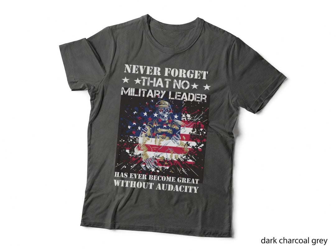Never Forget That No Military Leader Has Ever Become Great Patriotic T-Shirt