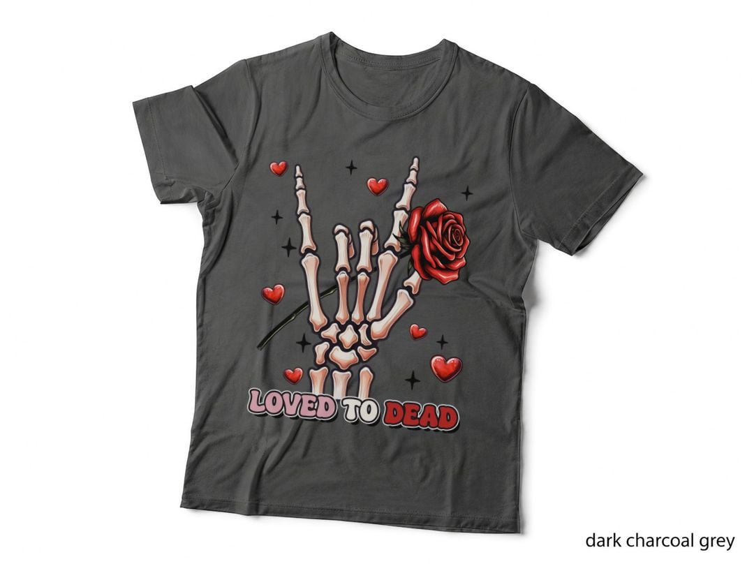 Loved to Dead Valentine T-Shirt, Skeleton with Rose Hand Heart Love Tee