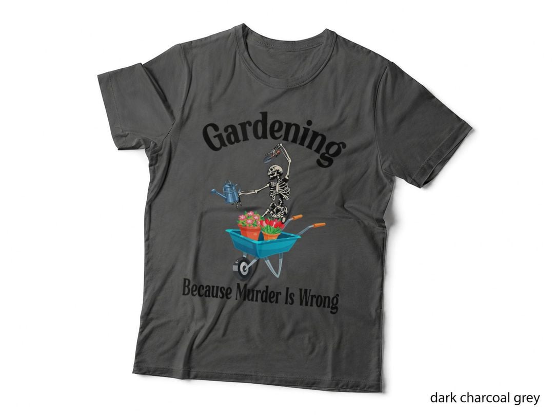 Gardening Because Murder Is Wrong Funny Skeleton Garden T-Shirt