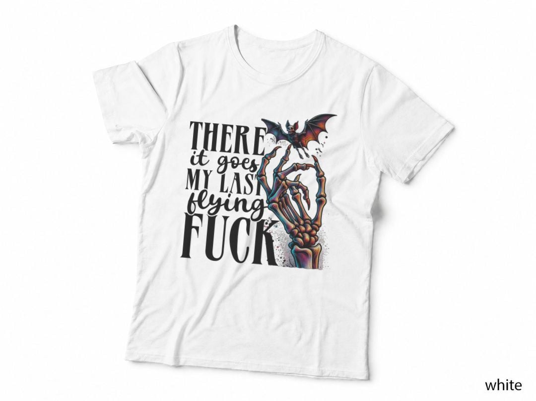 There Goes My Last Flying F#ck, Skeleton Hand, Bat, Funny Goth Gift T-Shirt
