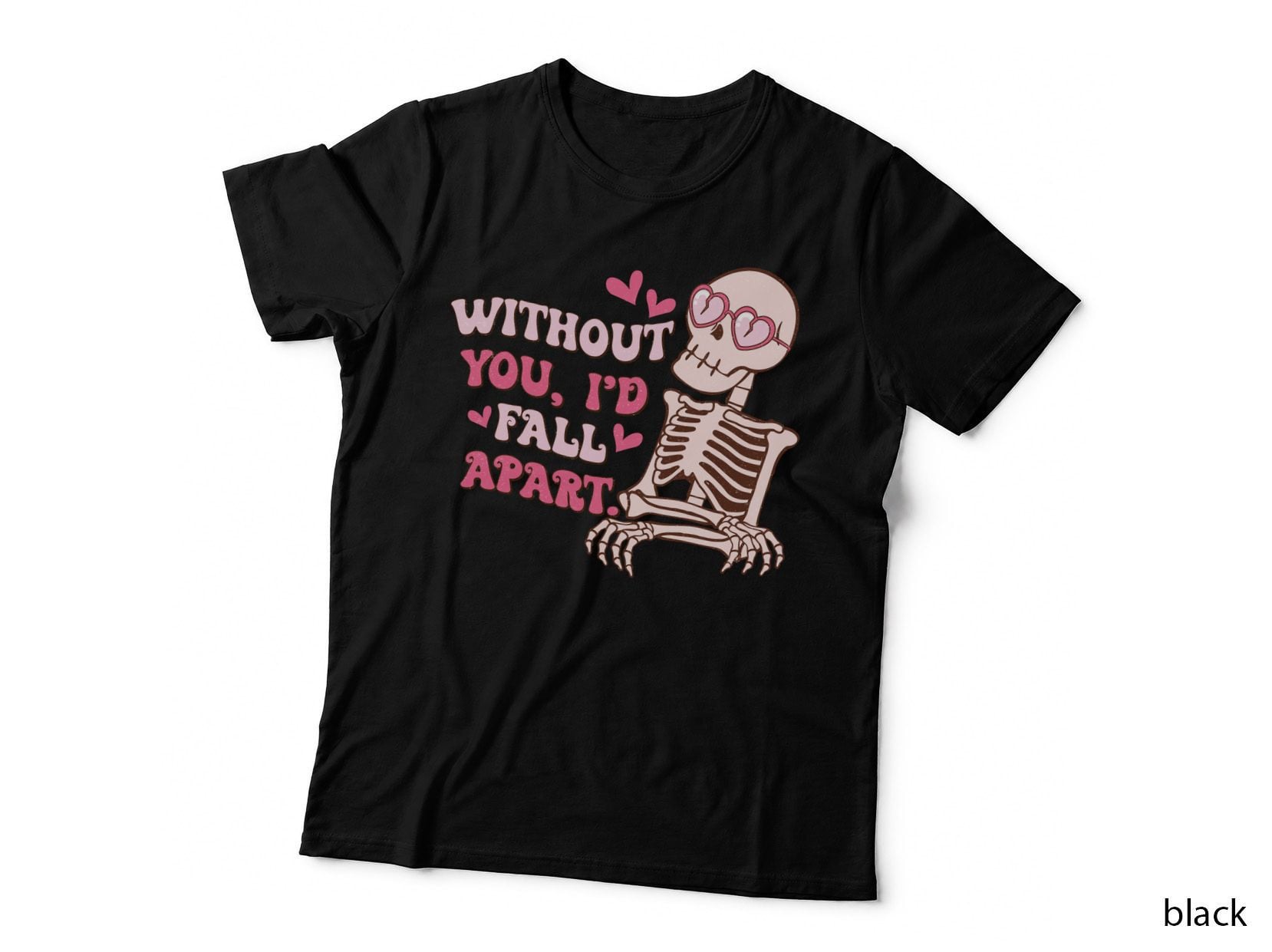 Without You, I'd Fall Apart T-Shirt, Love Skeleton Print, Romantic Apparel