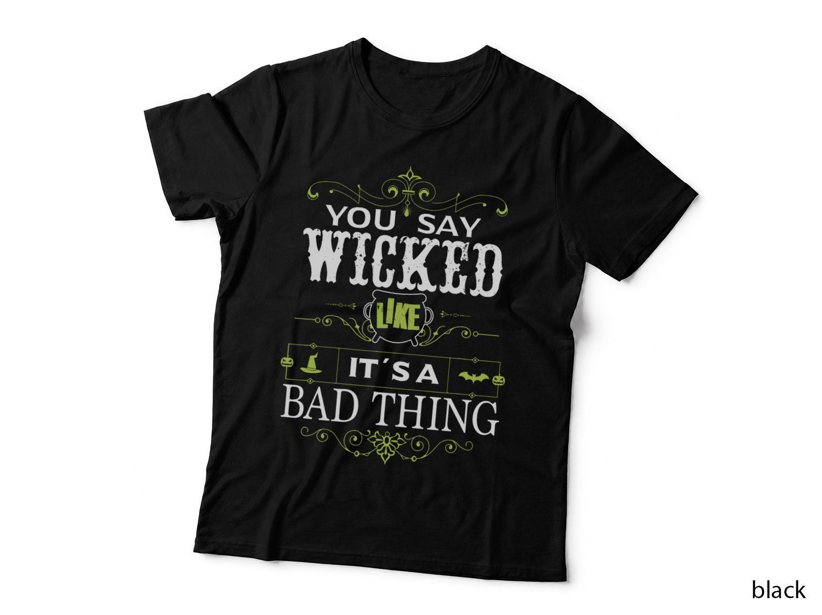 You Say Wicked Like Its a Bad Thing Halloween T-Shirt