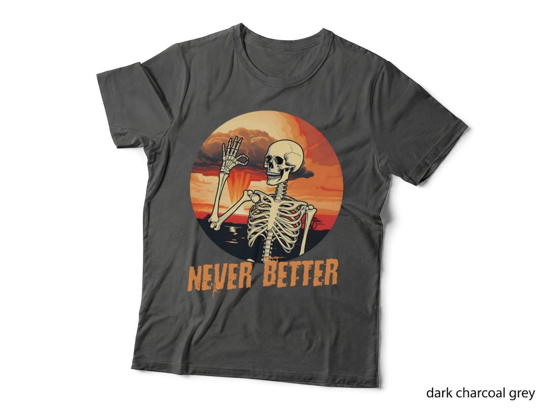 Never Better Skeleton Dead Inside but Funny Sarcastic T-Shirt