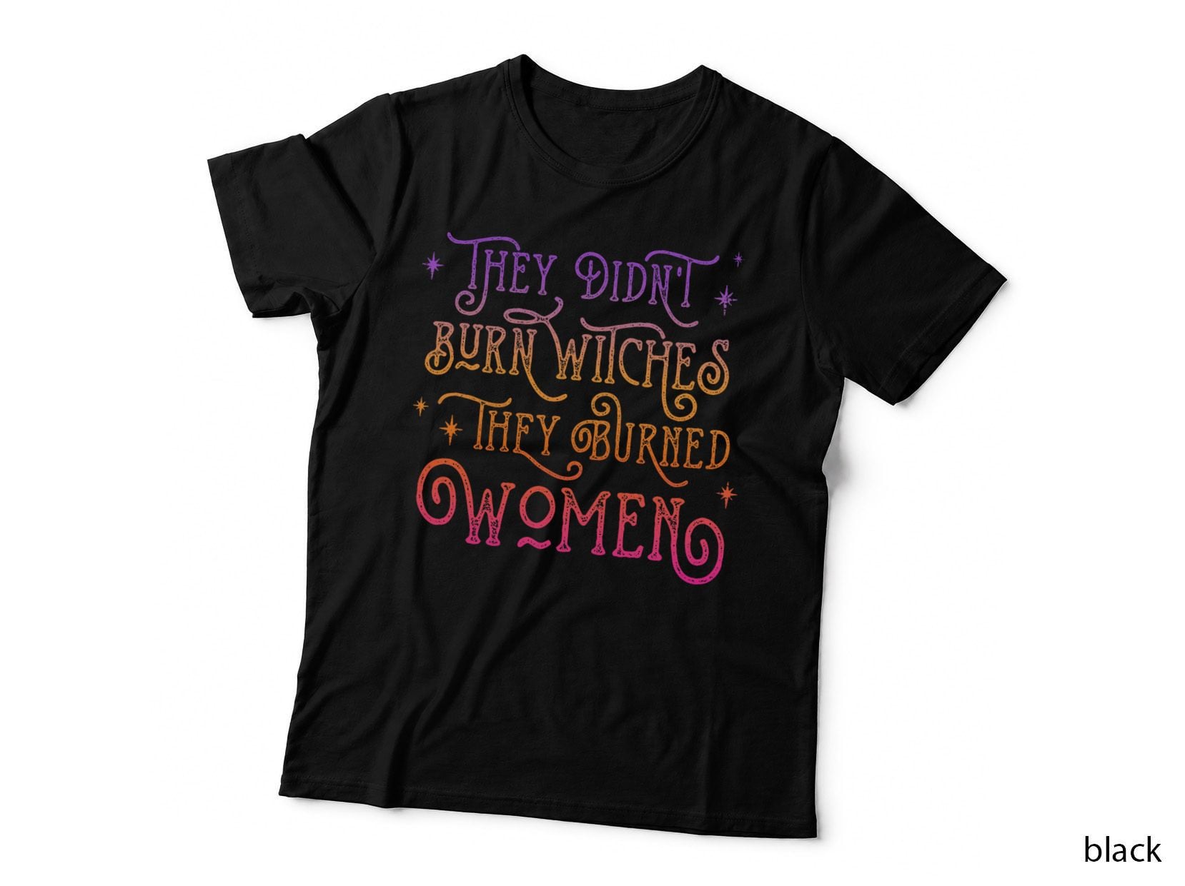 They Didn't Burn Witch They Burned Women Feminist Halloween T-Shirt
