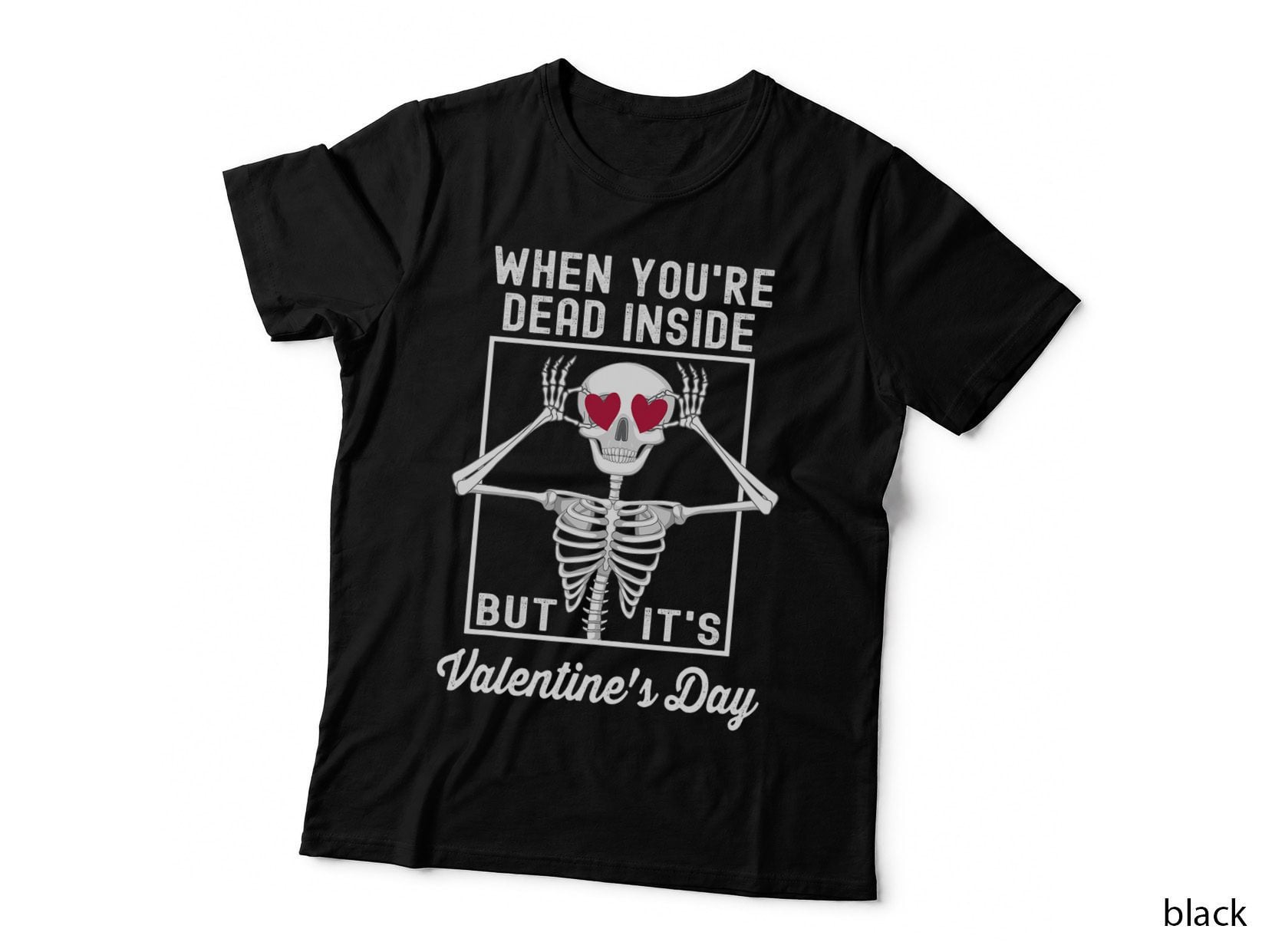 When You Are Dead Inside but It's Valentine's Day Skeleton T-Shirt