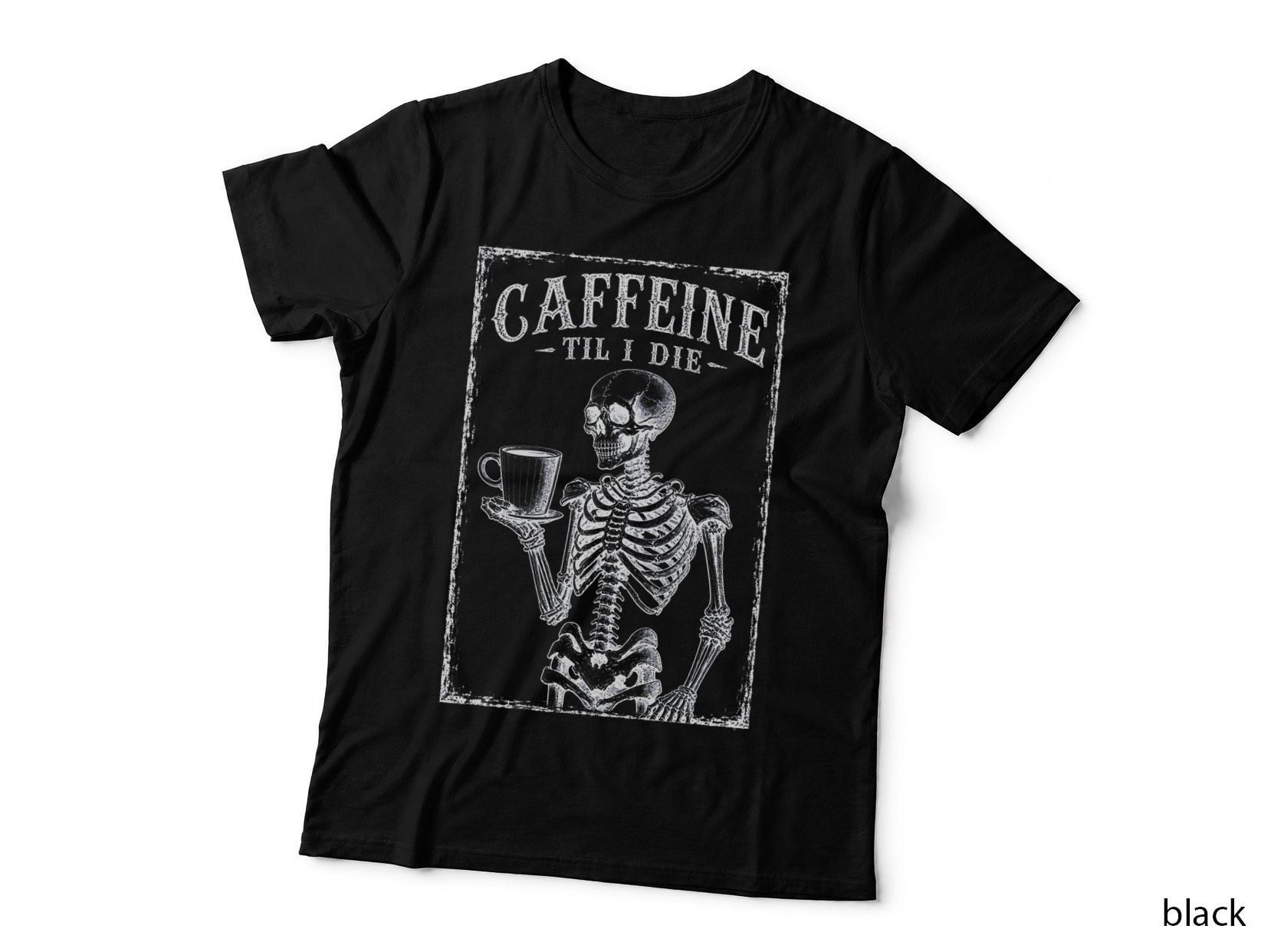 Caffeine Til I Die Skeleton T-Shirt Funny Coffee Lover Gothic Halloween Gift Tee
