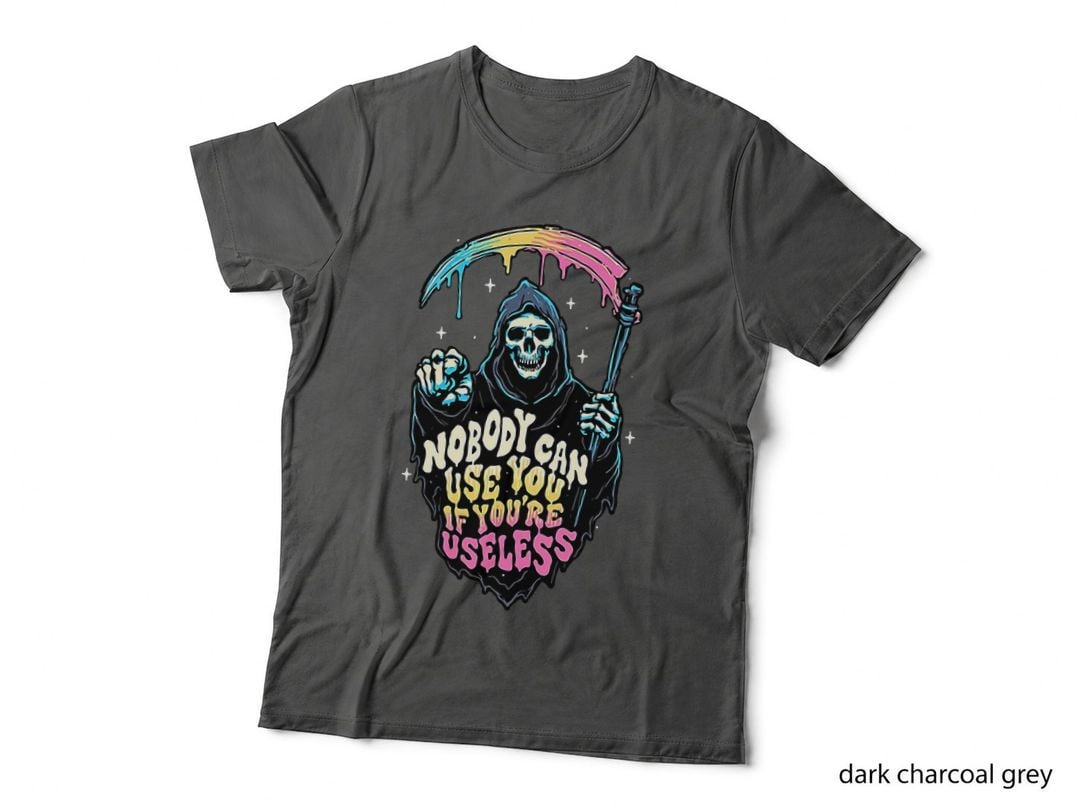 Nobody Can Use You If Your Useless, Death, Grim Reaper, Halloween T-Shirt