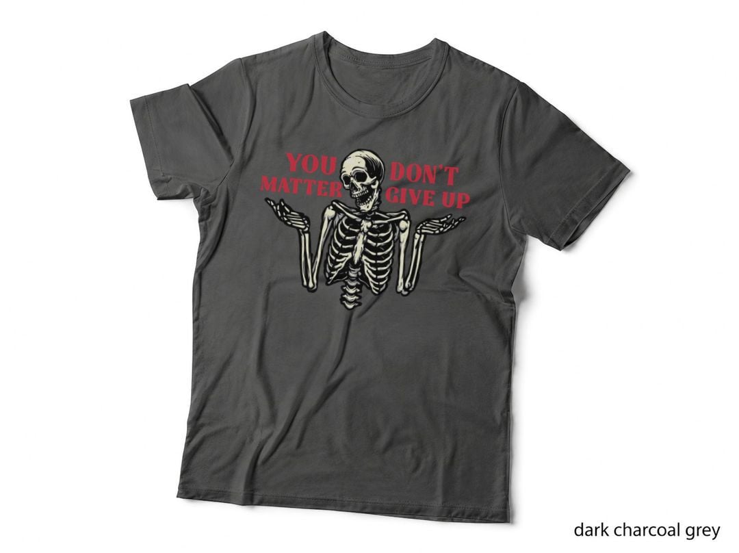 You Matter Don't Give up, Skeleton, Motivational Quote, Mental Health T-Shirt