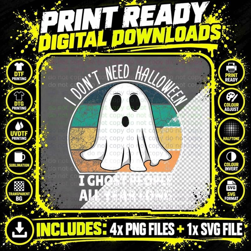 I Don't Need Halloween I Ghost People All Year Long Png SVG Digital Bundle