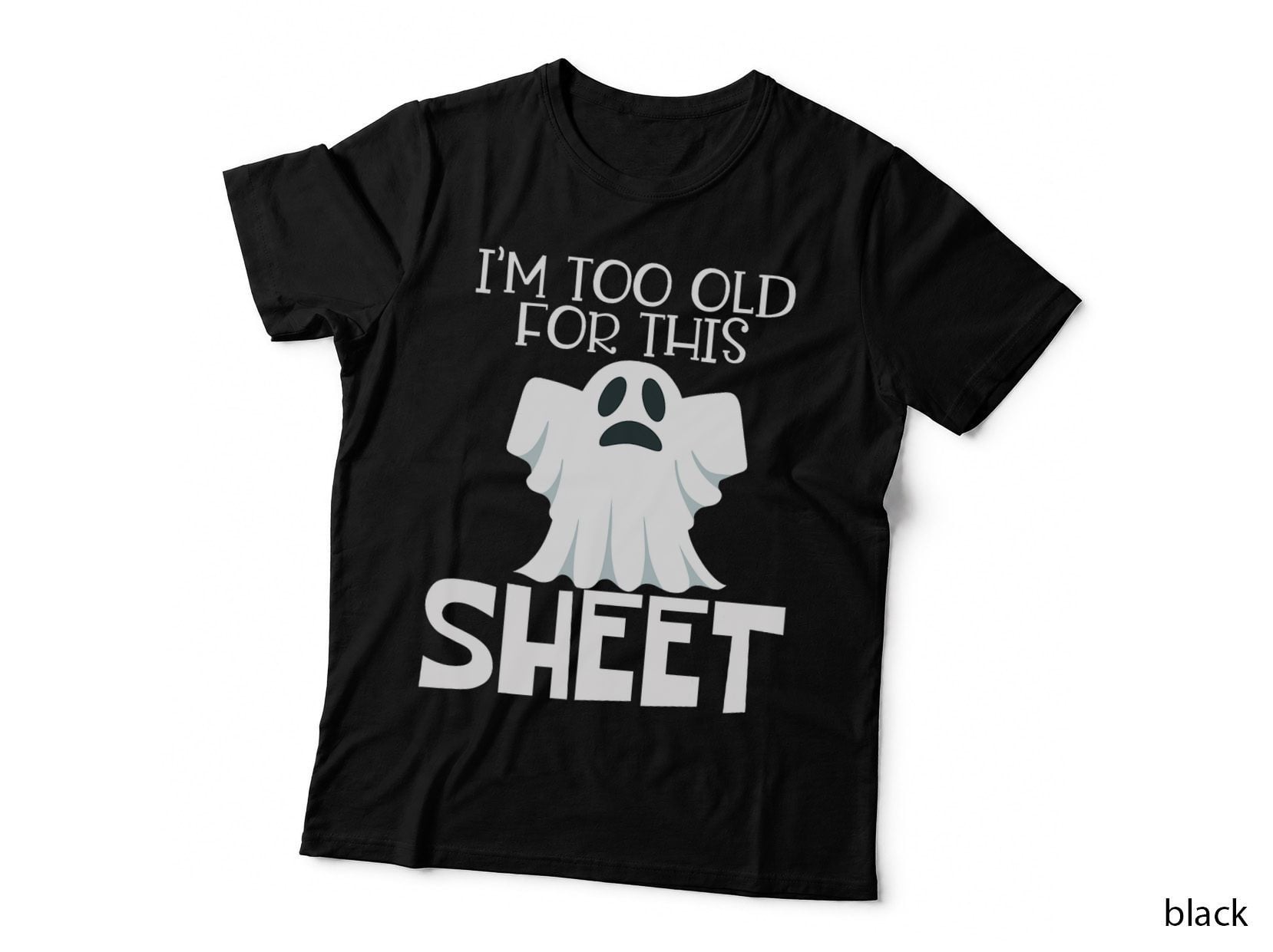 I'm Too Old for This Sheet - Halloween Funny Ghost Pun T-Shirt