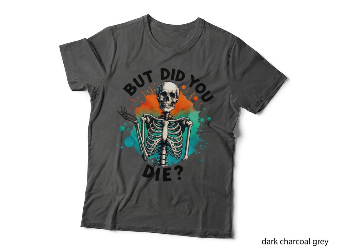 But Did You Die Skeleton Halloween Funny T-Shirt