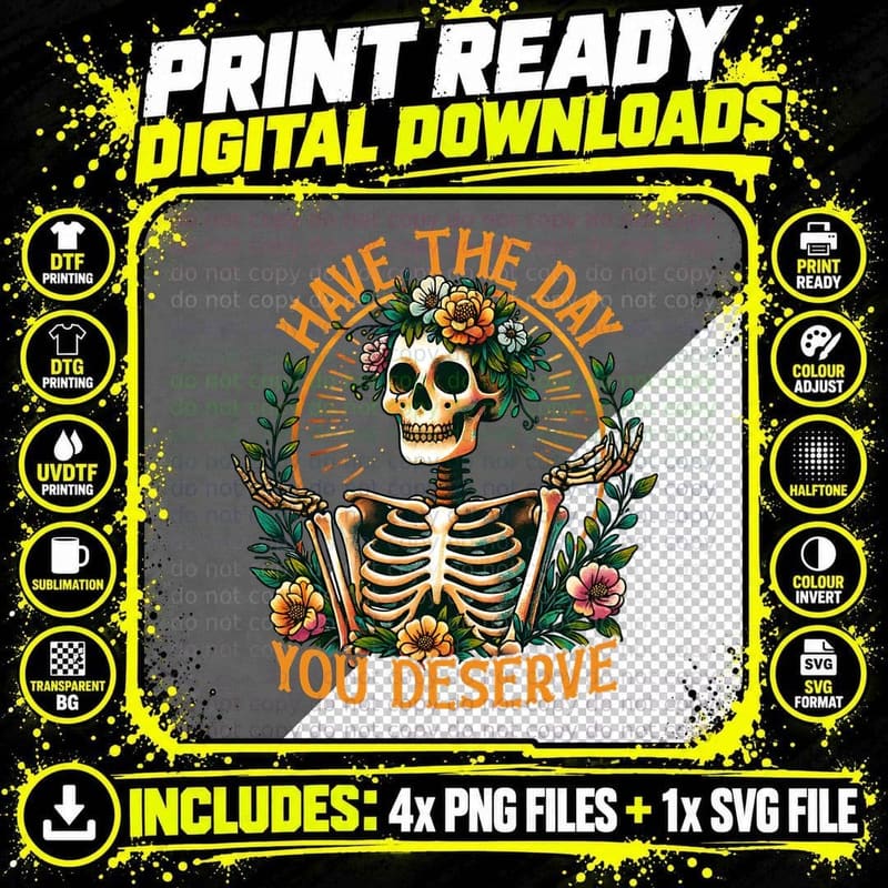 Have the Day You Deserve Skeleton Dark Humor Sarcastic Png SVG Digital Bundle