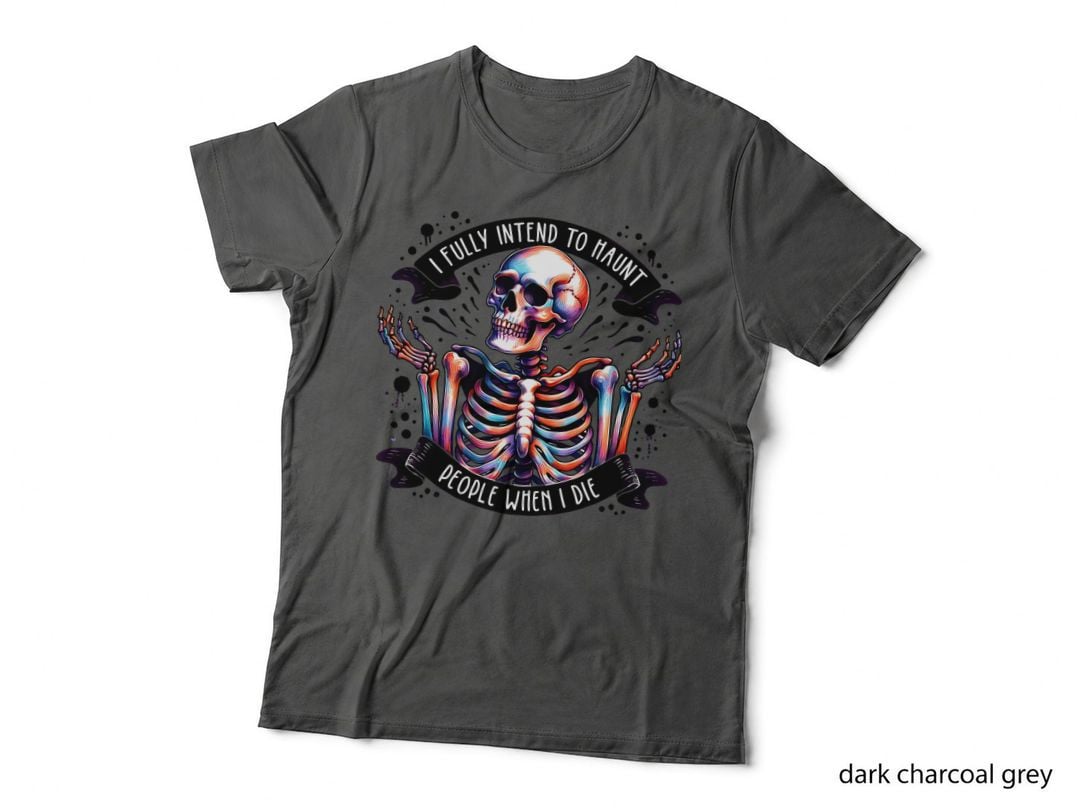 I Fully Intend to Haunt People Skeleton Sarcastic Funny Gift T-Shirt