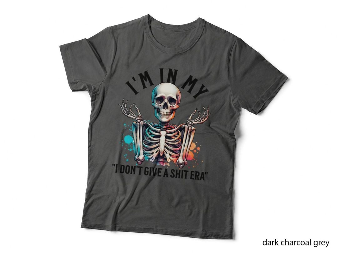 In My Don't Give a Shit Era Skeleton Gift T-Shirt