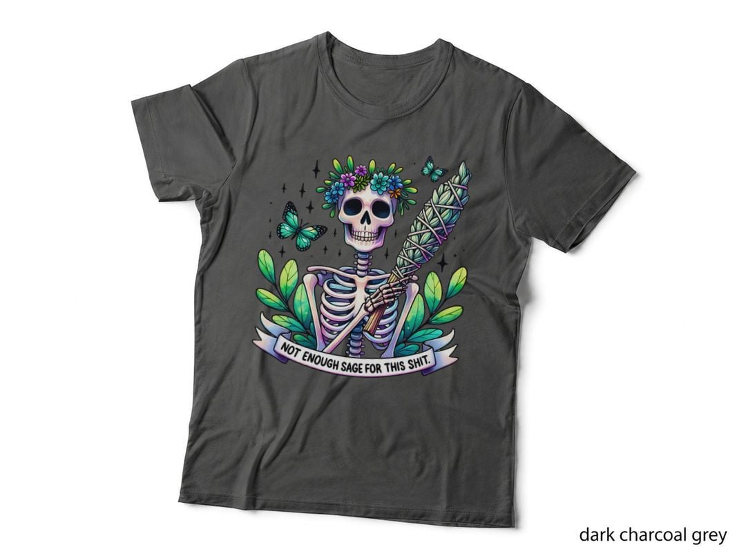 Not Enough Sage for This Shit Skeleton Funny Sarcastic Gift T-Shirt