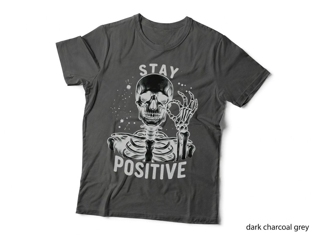 Stay Positive Skeleton Graphic, Dark Humor, Spooky Goth T-Shirt
