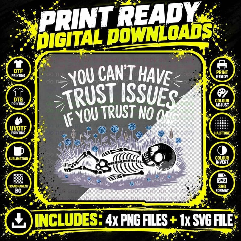 You Can't Have Trust Issues If You Trust No One Skeleton Png SVG Digital Bundle