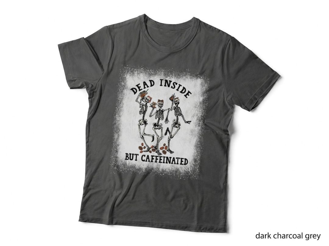 Bleached Dead Inside but Caffeinated Skeleton Dancing Coffee T-Shirt