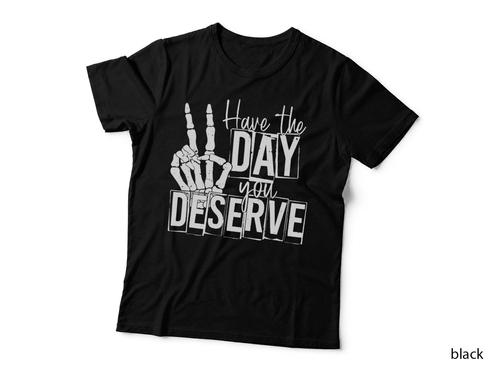 Have the Day You Deserve Saying Skeleton Peace Sign T-Shirt