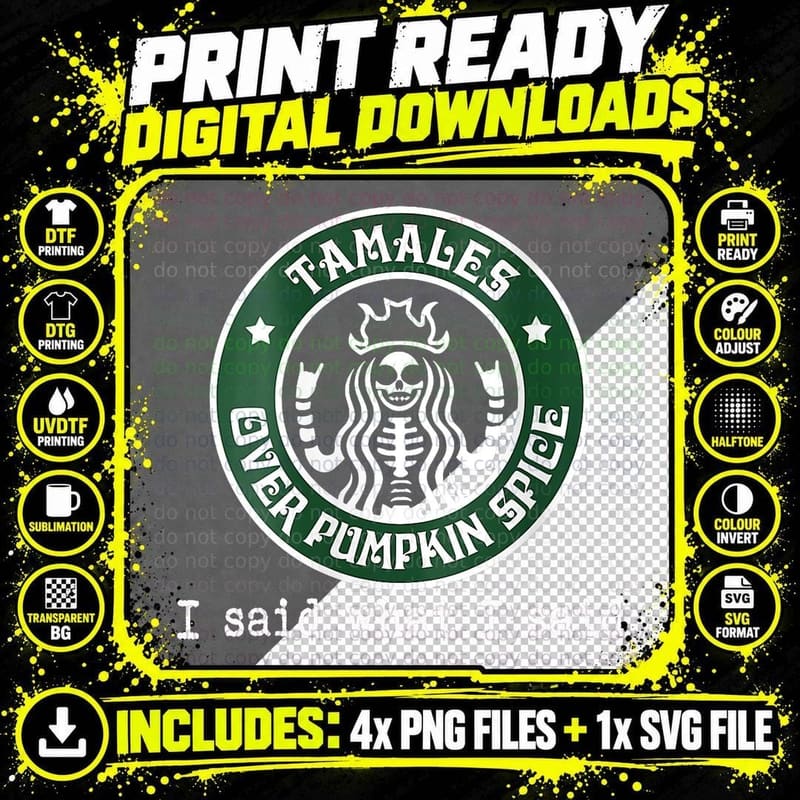 Tamales Over Pumpkin Spice I Said What I Said Funny Png SVG Digital Bundle