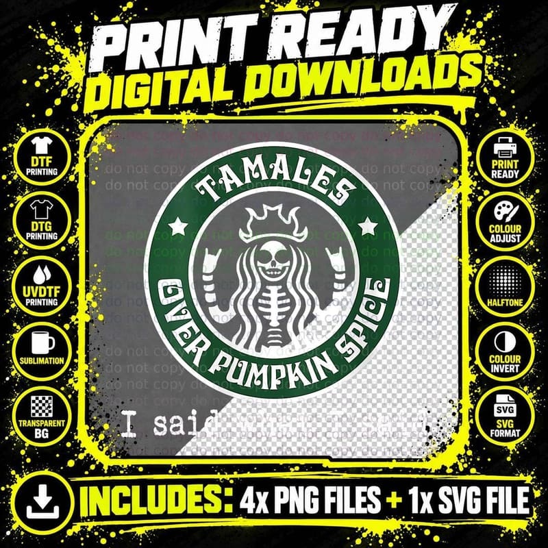 Tamales Over Pumpkin Spice I Said What I Said Funny Png SVG Digital Bundle