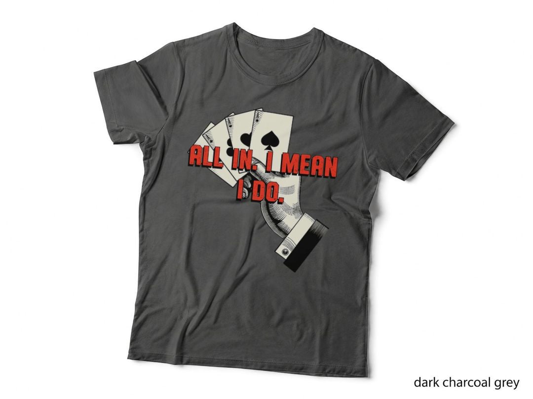 All in I Mean I Do Poker Casino Card Game Gambling Strategy T-Shirt