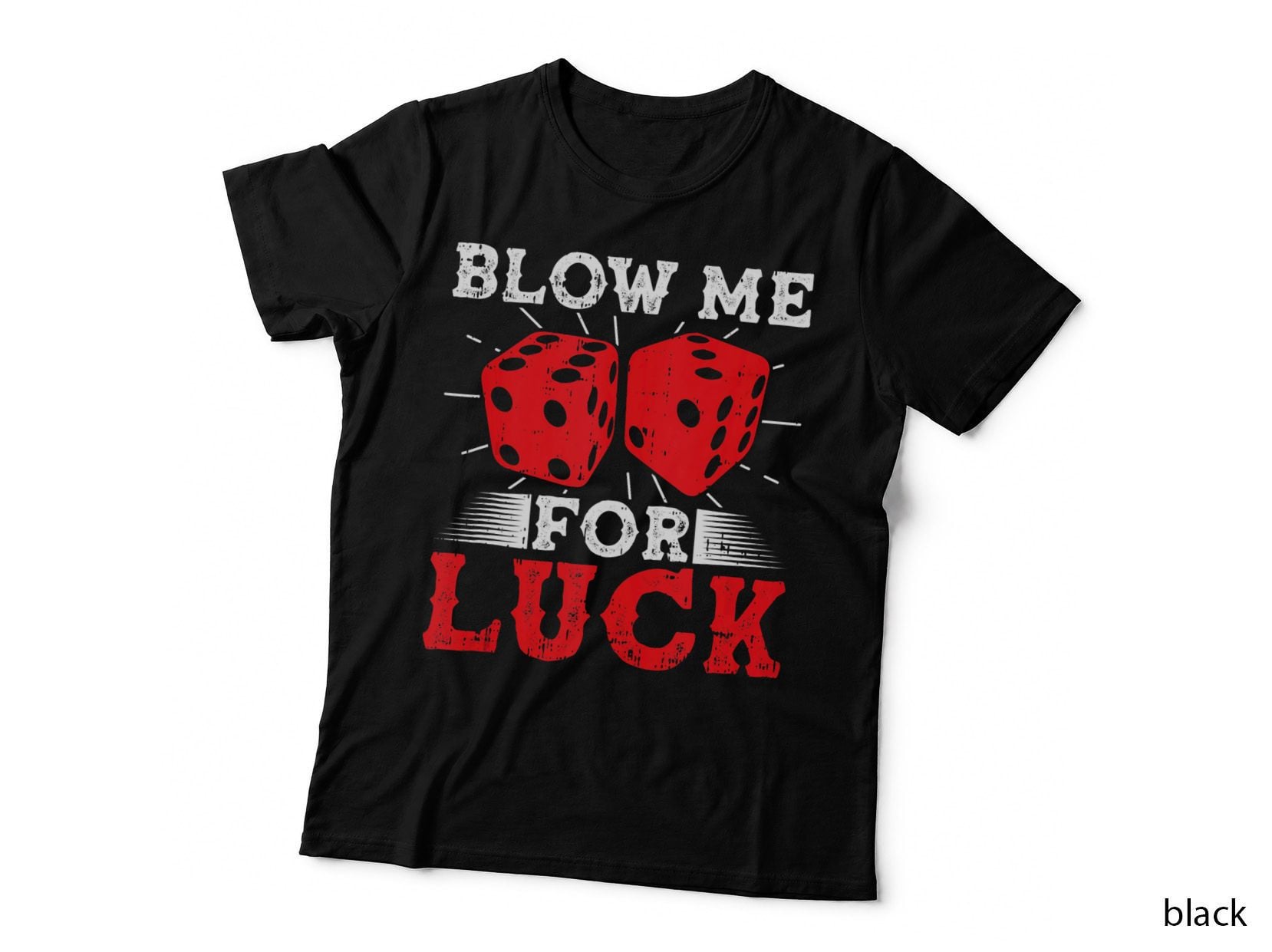 Blow Me for Luck Poker Casino Player, Gambler, Gift T-Shirt