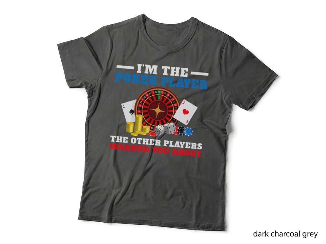 I'm the Poker Player the Other Players Warned You About Poker T-Shirt