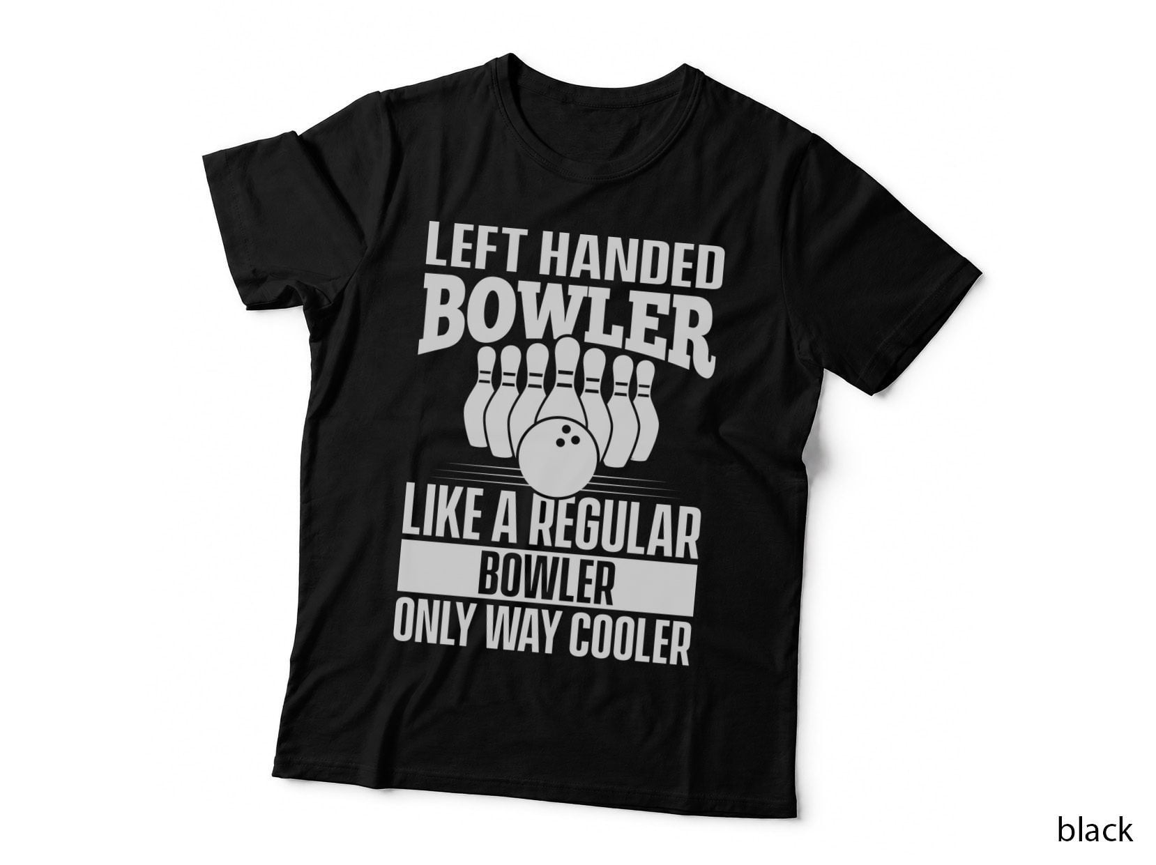 Left Handed Bowler Like a Regular Bowler Only Way Cooler Bowling T-Shirt