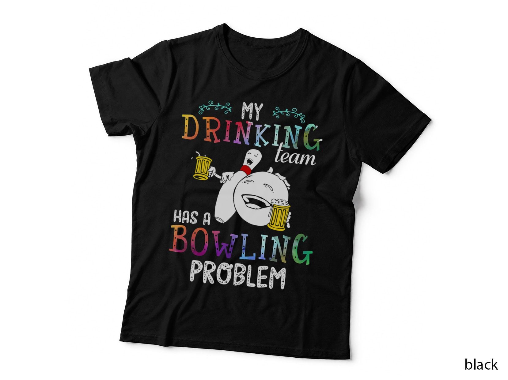 My Drinking Team Has a Bowling Problem Shirt T-Shirt