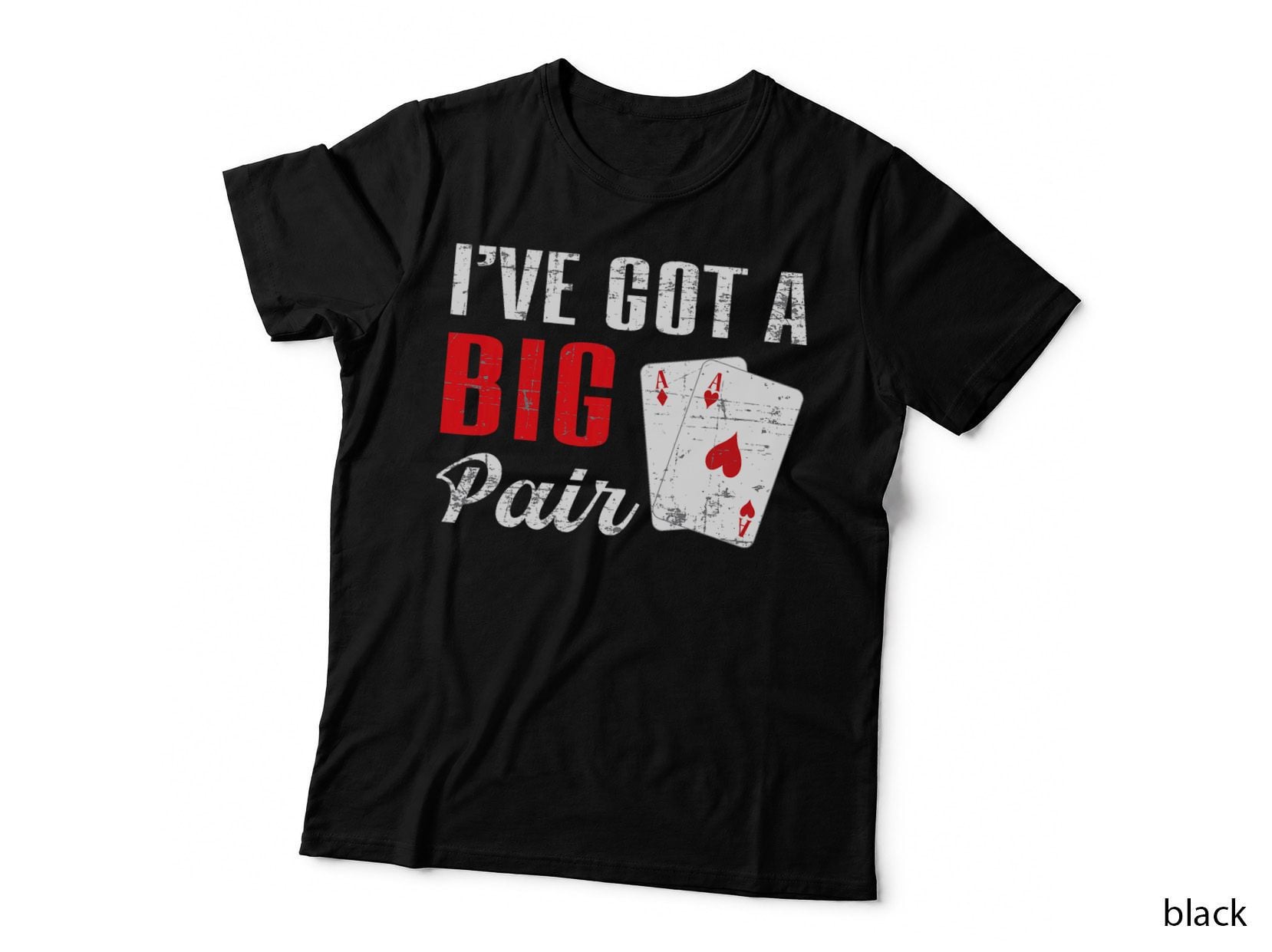 Poker I've GOT a BIG PAIR T-Shirt