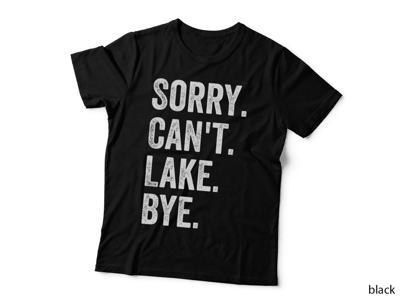 Sorry Can't Lake Bye, Lake Life Boating Lover Lake Men Women T-Shirt