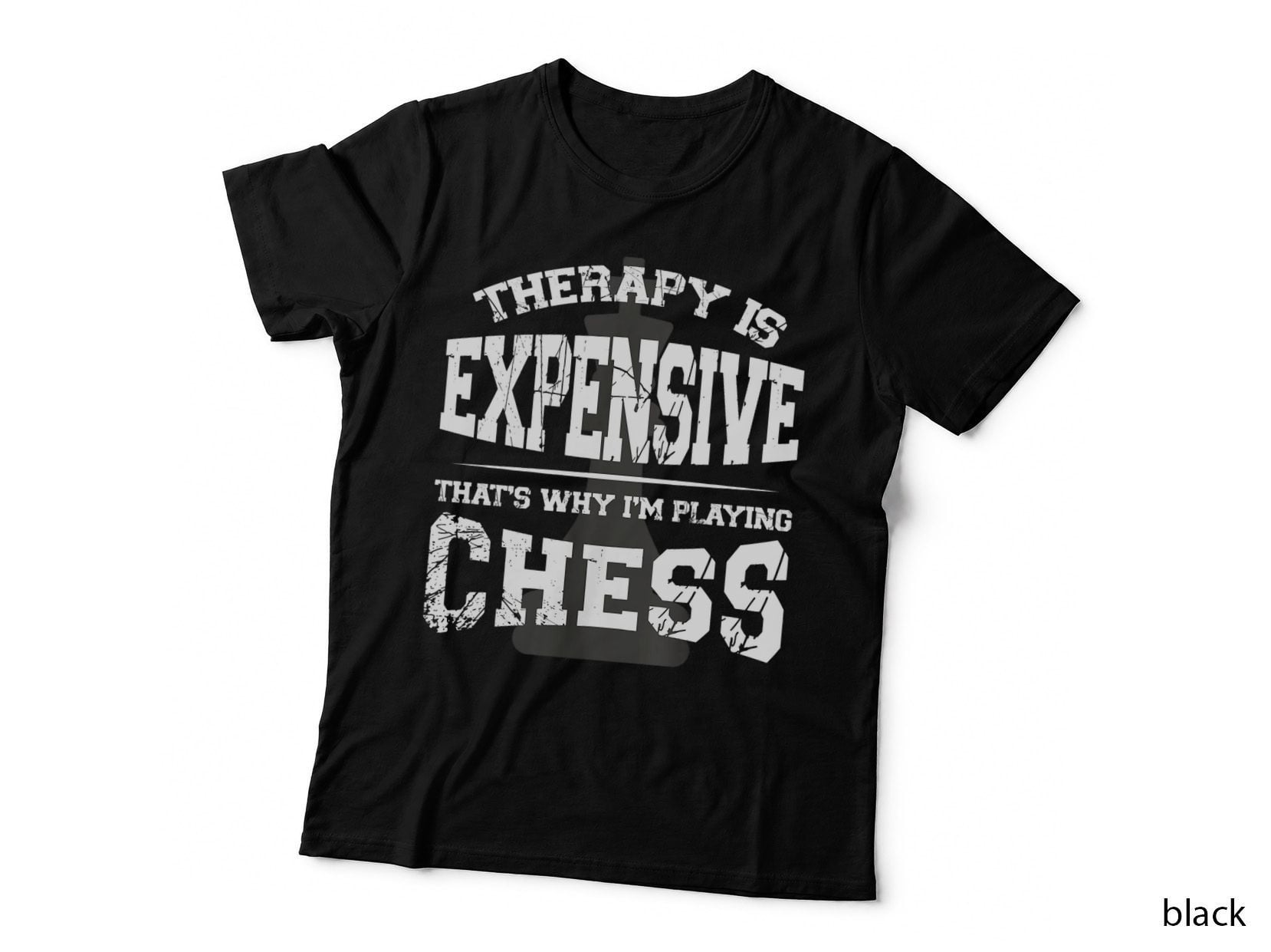 Therapy Is Expensive I'm Playing Chess Board, Attitude T-Shirt